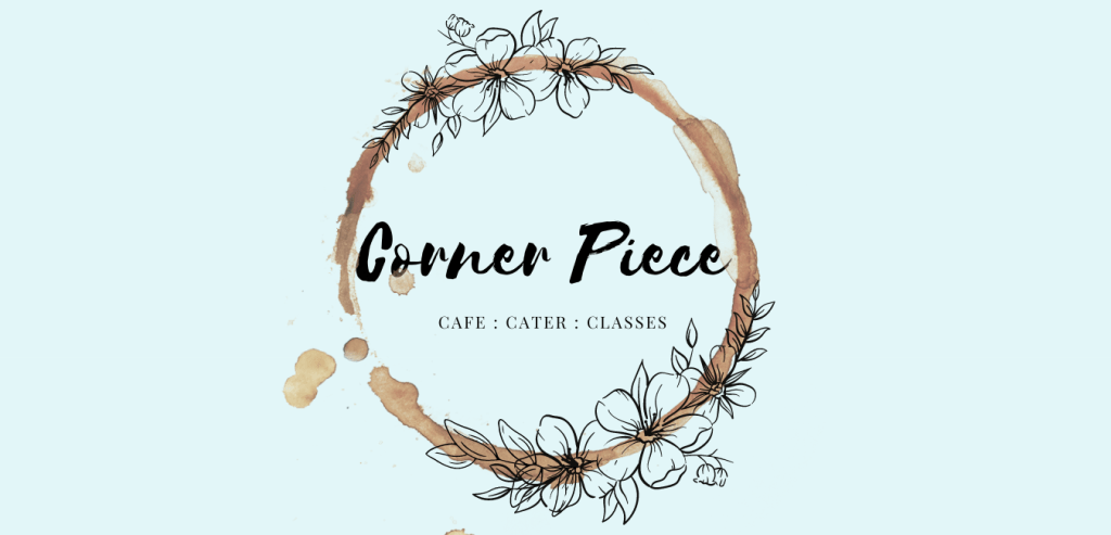 Home Page
Corner Piece
Cafe : Cater : Classes